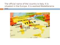 The official name of the country is Italy. It is situated in the Europe. It i...