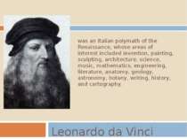 Leonardo da Vinci was an Italian polymath of the Renaissance, whose areas of ...