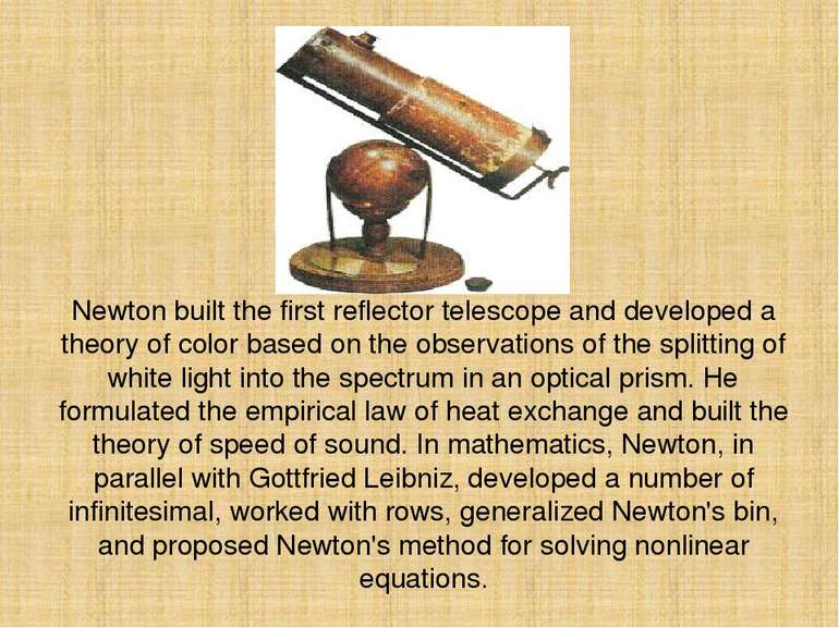 Newton built the first reflector telescope and developed a theory of color ba...