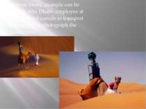 A more exotic example can be seen in Abu Dhabi- employee at Google used camel...