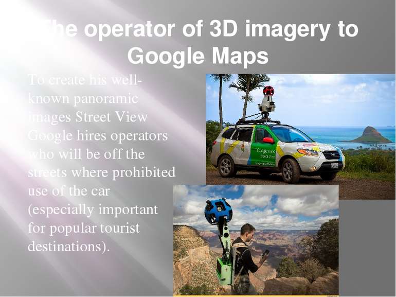The operator of 3D imagery to Google Maps To create his well-known panoramic ...
