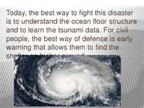 Today, the best way to fight this disaster is to understand the ocean floor s...