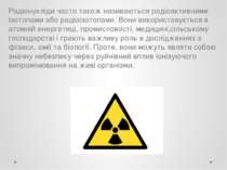 Радіонукліди часто також називаються радіоактивними ізотопами або радіоізотоп...