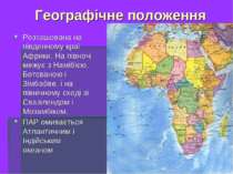 Географічне положення Розташована на південному краї Африки. На півночі межує...