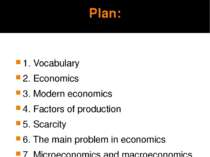 Plan: 1. Vocabulary 2. Economics 3. Modern economics 4. Factors of production...