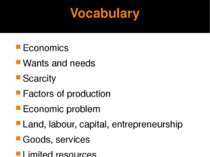 Vocabulary Economics Wants and needs Scarcity Factors of production Economic ...