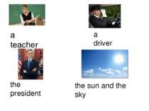 a teacher a driver the president the sun and the sky