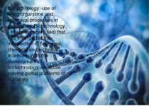 Biotechnology -use of living organisms and biological processes in production...