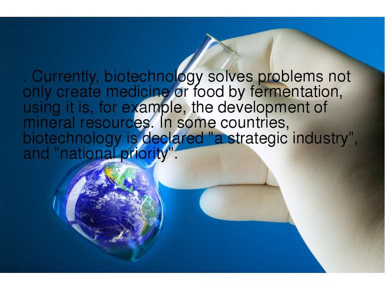 . Currently, biotechnology solves problems not only create medicine or food b...