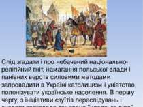 Слід згадати і про небачений національно-релігійний гніт, намагання польської...