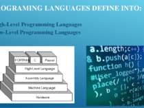 PROGRAMING LANGUAGES DEFINE INTO: High-Level Programming Languages Low-Level ...