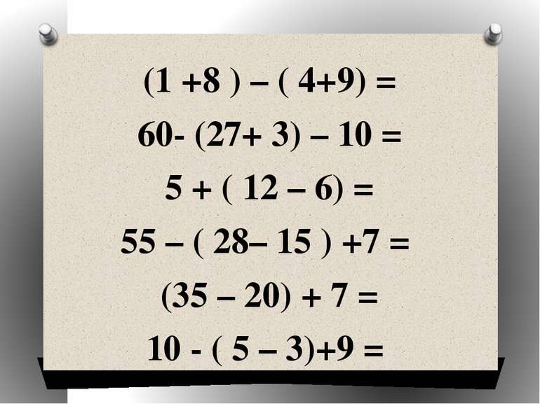 (1 +8 ) – ( 4+9) = 60- (27+ 3) – 10 = 5 + ( 12 – 6) = 55 – ( 28– 15 ) +7 = (3...