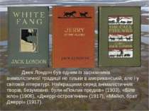 Джек Лондон був одним із засновників анімалістичної традиції не тільки в амер...