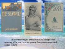 Значним явищем американської літератури початку XX століття став роман Лондон...