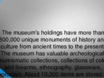 The museum's holdings have more than 800,000 unique monuments of history and ...
