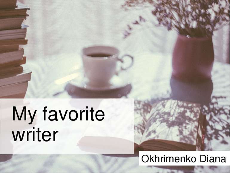 My favorite writer Okhrimenko Diana