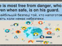 He is most free from danger, who, even when safe, is on his guard. У найбільш...