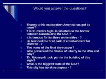 Would you answer the questions? Thanks to his exploration America has got its...