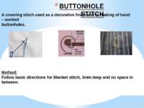 BUTTONHOLE STITCH A covering stitch used as a decorative finish and in making...