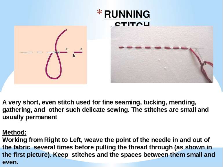 RUNNING STITCH A very short, even stitch used for fine seaming, tucking, mend...