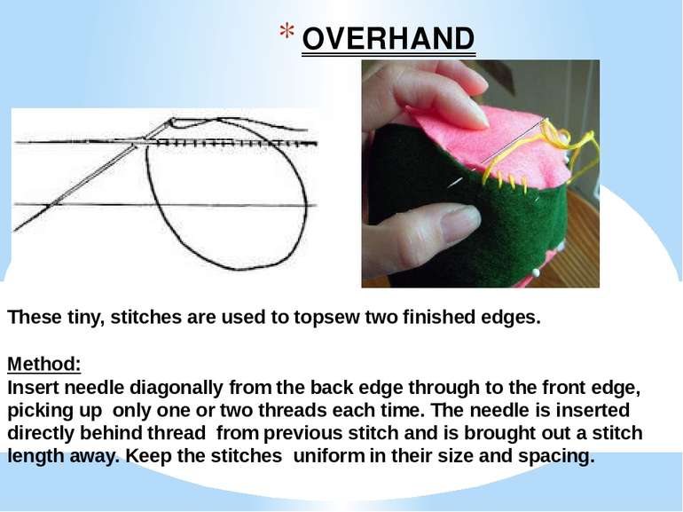 OVERHAND STITCH These tiny, stitches are used to topsew two finished edges. M...