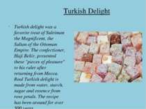 Turkish Delight Turkish delight was a favorite treat of Suleiman the Magnific...