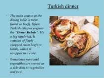 Turkish dinner The main course at the dining table is meat (lamb or beef). Of...