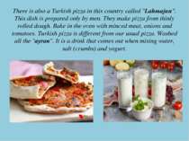 There is also a Turkish pizza in this country called "Lahmajun". This dish is...