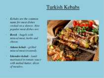 Turkish Kebabs Kebabs are the common name for meat dishes cooked on a skewer....