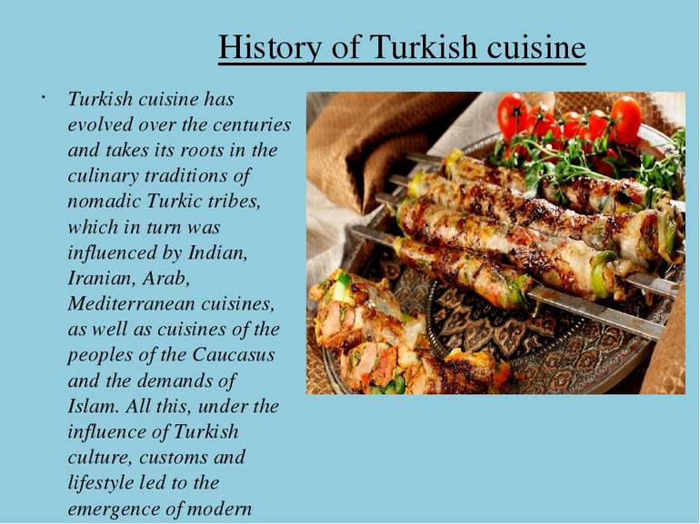History of Turkish cuisine Turkish cuisine has evolved over the centuries and...