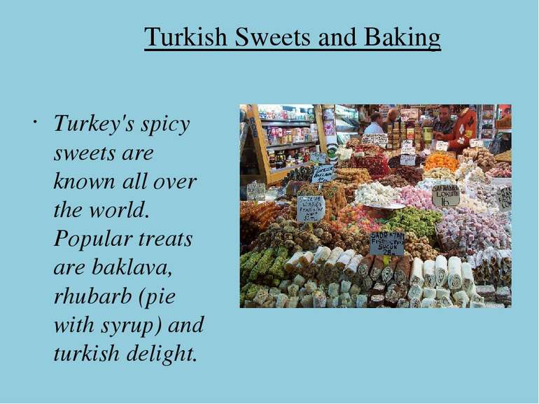 Turkish Sweets and Baking Turkey's spicy sweets are known all over the world....