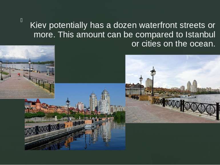 Kiev potentially has a dozen waterfront streets or more. This amount can be c...