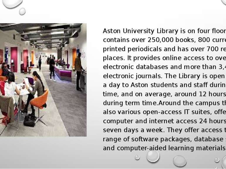 Aston University Library is on four floors and contains over 250,000 books, 8...
