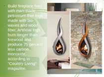 Build fireplace fires with man-made, petroleum-free logs made with bio-waxes ...