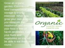 Grow an organic garden. Commercial food transportation and storage is energy-...