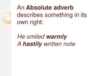 An Absolute adverb describes something in its own right: He smiled warmly  A ...