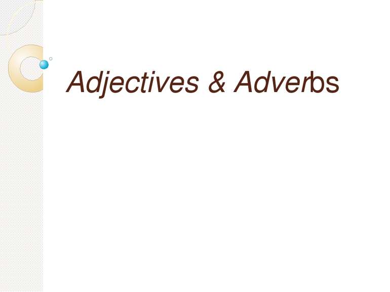 Adjectives & Adverbs