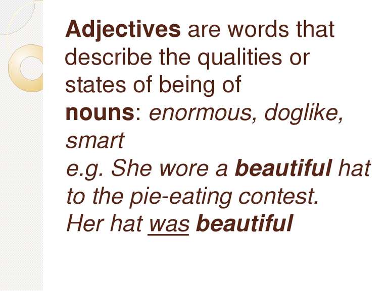 Adjectives are words that describe the qualities or states of being of nouns:...