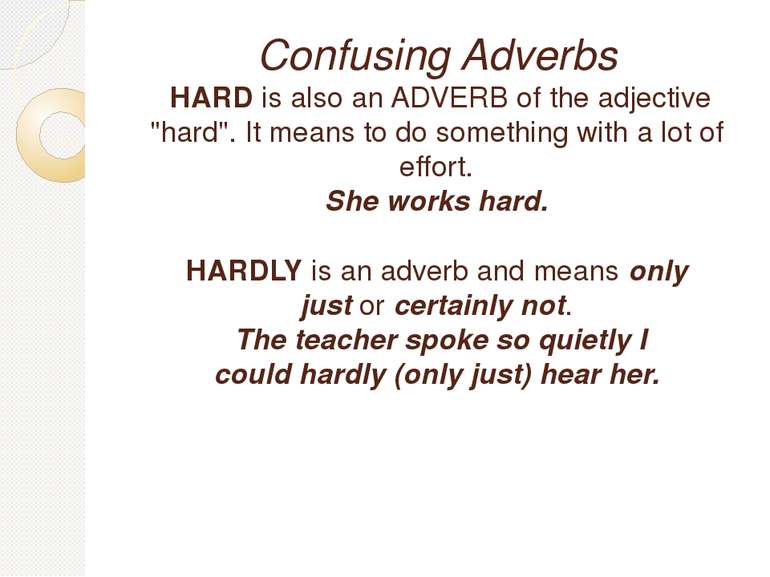 Confusing Adverbs HARD is also an ADVERB of the adjective "hard". It means to...
