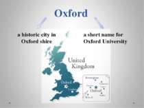Oxford a historic city in Oxford shire a short name for Oxford University