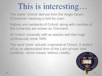 This is interesting… The name 'Oxford' derives from the Anglo-Saxon 'Oxnaford...