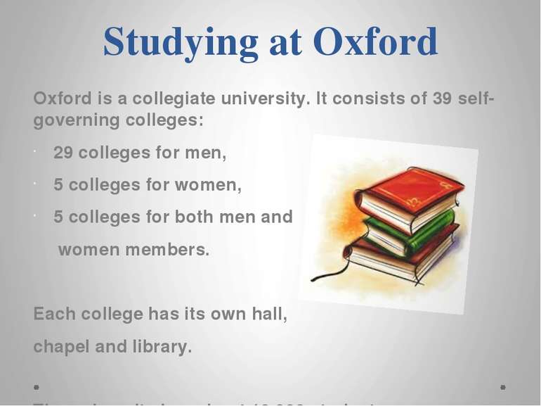 Studying at Oxford Oxford is a collegiate university. It consists of 39 self-...