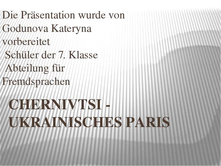 CHERNIVTSI - UKRAINISCHES PARIS Die Präsentation wurde von Godunova Kateryna ...
