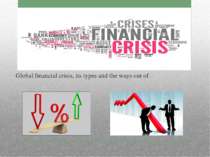 Global financial crisis, its types and the ways out of