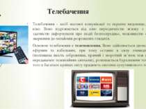 Телебачення Телебачення - засіб масової комунікації та екранне видовище, близ...