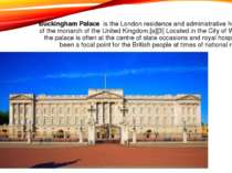 Buckingham Palace is the London residence and administrative headquarters of ...