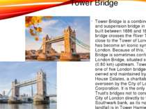 Tower Bridge Tower Bridge is a combined bascule and suspension bridge in Lond...