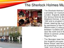 The Sherlock Holmes Museum The Sherlock Holmes Museum is a privately run muse...