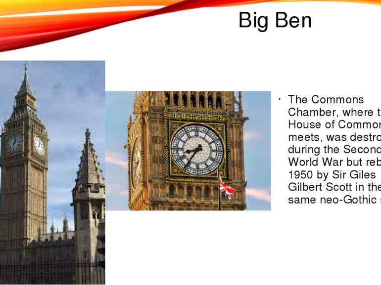 Big Ben The Commons Chamber, where the House of Commons meets, was destroyed ...