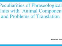 Peculiarities of Phraseological Units with Animal Component and Problems of T...